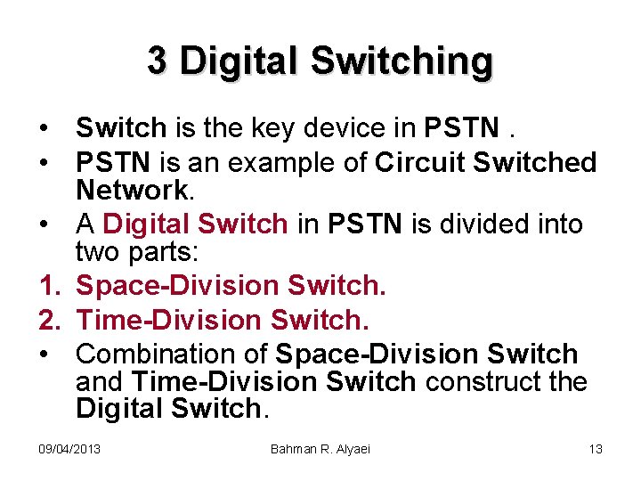 3 Digital Switching • Switch is the key device in PSTN. • PSTN is