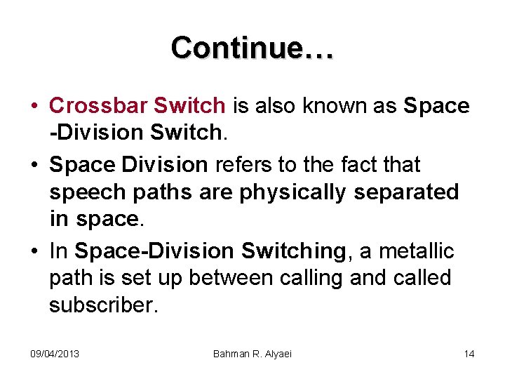 Continue… • Crossbar Switch is also known as Space -Division Switch. • Space Division