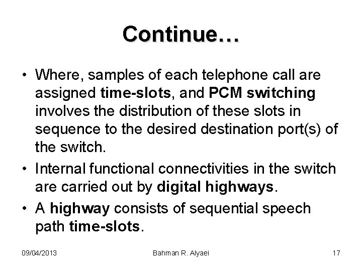 Continue… • Where, samples of each telephone call are assigned time-slots, and PCM switching
