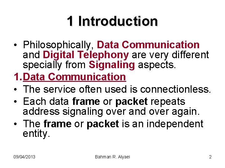 1 Introduction • Philosophically, Data Communication and Digital Telephony are very different specially from