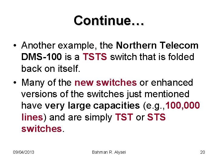 Continue… • Another example, the Northern Telecom DMS-100 is a TSTS switch that is