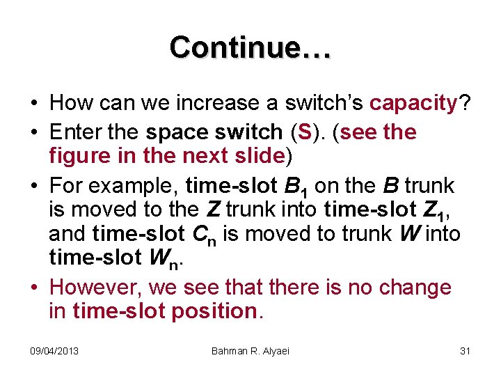Continue… • How can we increase a switch’s capacity? • Enter the space switch