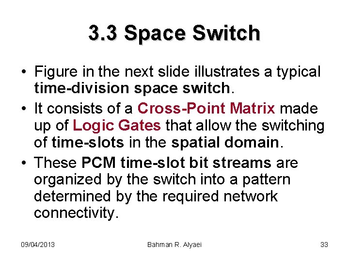 3. 3 Space Switch • Figure in the next slide illustrates a typical time-division