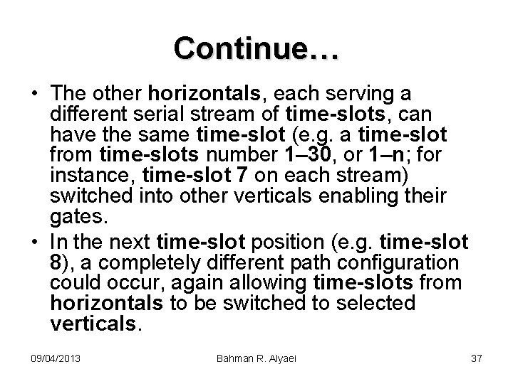 Continue… • The other horizontals, each serving a different serial stream of time-slots, can