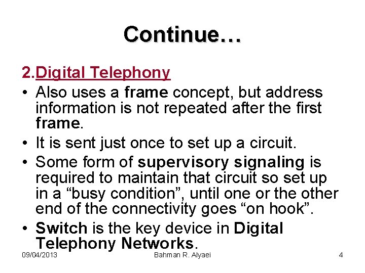 Continue… 2. Digital Telephony • Also uses a frame concept, but address information is