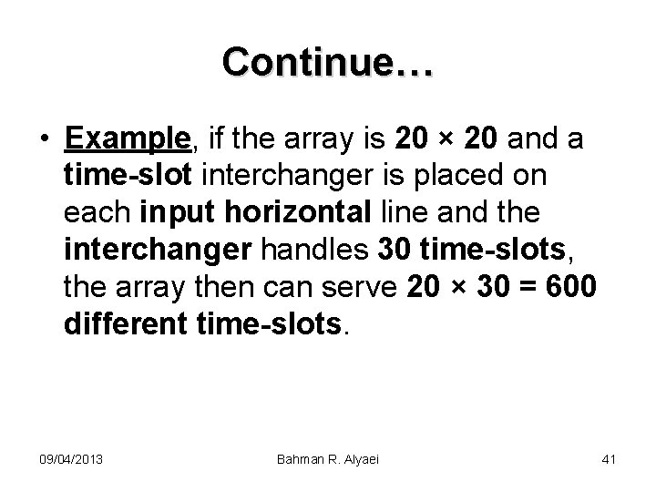 Continue… • Example, if the array is 20 × 20 and a time-slot interchanger