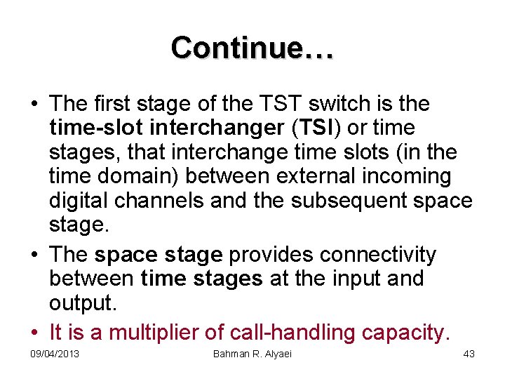 Continue… • The first stage of the TST switch is the time-slot interchanger (TSI)