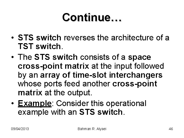 Continue… • STS switch reverses the architecture of a TST switch. • The STS