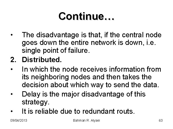 Continue… • The disadvantage is that, if the central node goes down the entire