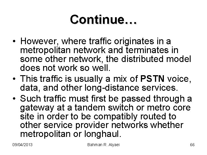 Continue… • However, where traffic originates in a metropolitan network and terminates in some