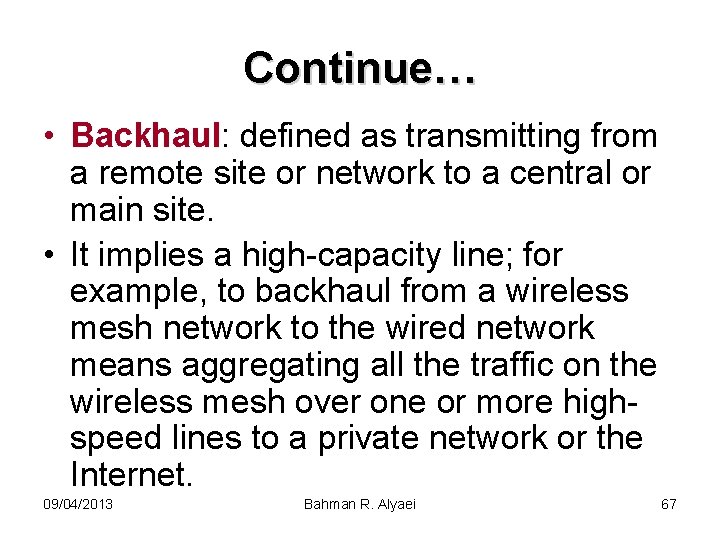 Continue… • Backhaul: defined as transmitting from a remote site or network to a