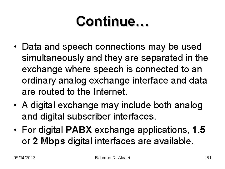 Continue… • Data and speech connections may be used simultaneously and they are separated