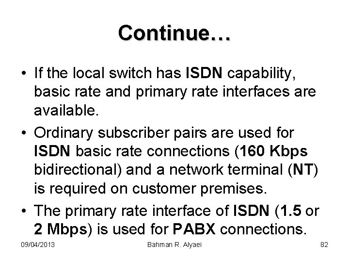 Continue… • If the local switch has ISDN capability, basic rate and primary rate