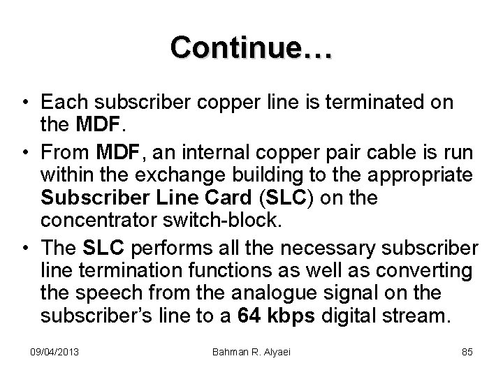 Continue… • Each subscriber copper line is terminated on the MDF. • From MDF,