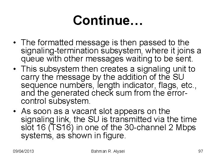 Continue… • The formatted message is then passed to the signaling-termination subsystem, where it