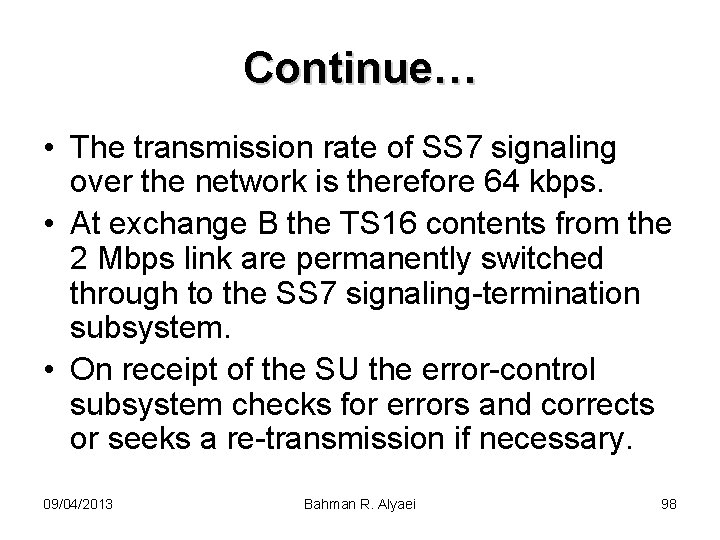 Continue… • The transmission rate of SS 7 signaling over the network is therefore
