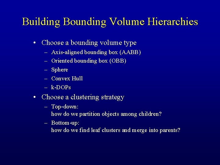 Building Bounding Volume Hierarchies • Choose a bounding volume type – – – Axis-aligned