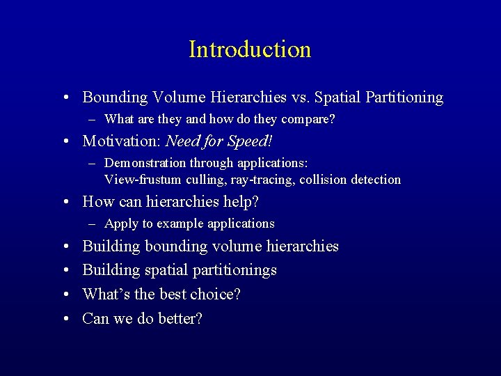 Introduction • Bounding Volume Hierarchies vs. Spatial Partitioning – What are they and how