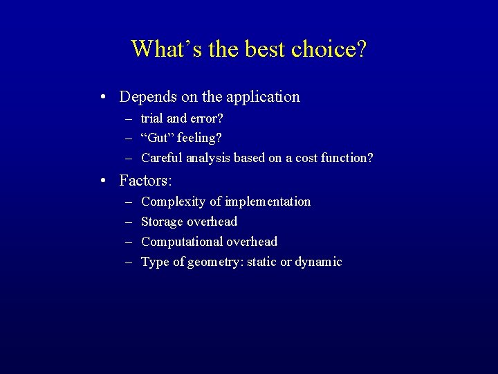 What’s the best choice? • Depends on the application – trial and error? –