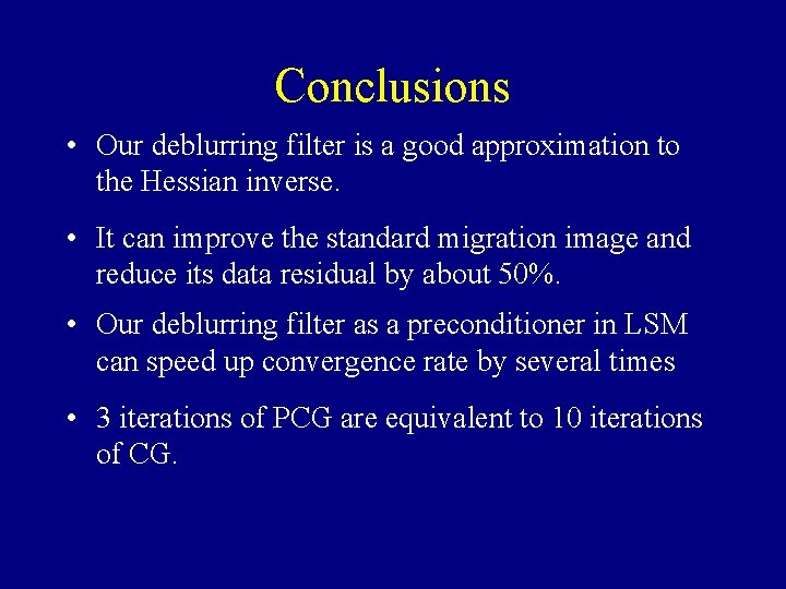 Conclusions • Our deblurring filter is a good approximation to the Hessian inverse. •