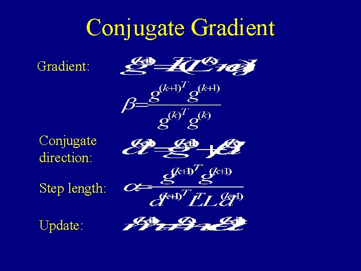 Conjugate Gradient: Conjugate direction: Step length: Update: 