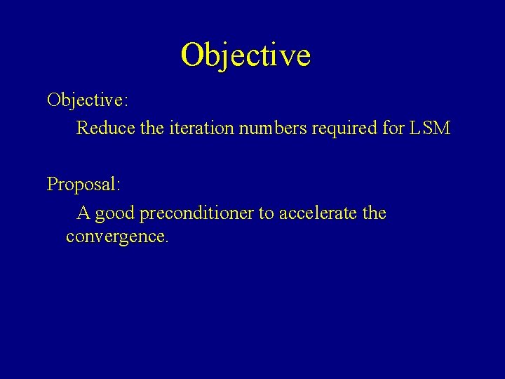 Objective: Reduce the iteration numbers required for LSM Proposal: A good preconditioner to accelerate