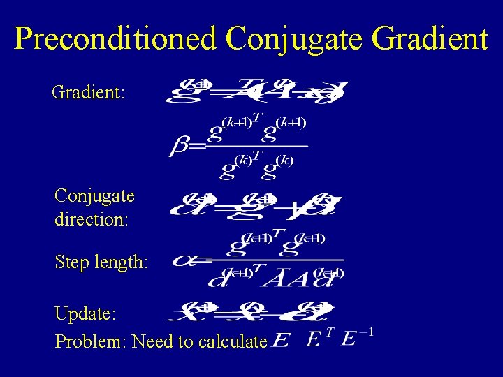 Preconditioned Conjugate Gradient: Conjugate direction: Step length: Update: Problem: Need to calculate 