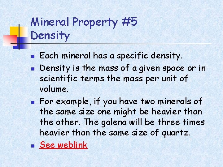Mineral Property #5 Density n n Each mineral has a specific density. Density is