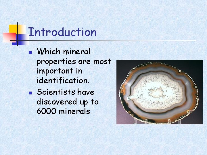 Introduction n n Which mineral properties are most important in identification. Scientists have discovered