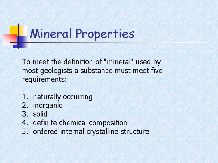 Mineral Properties To meet the definition of "mineral" used by most geologists a substance