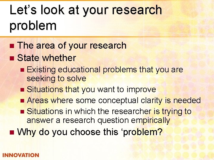 Let’s look at your research problem The area of your research n State whether
