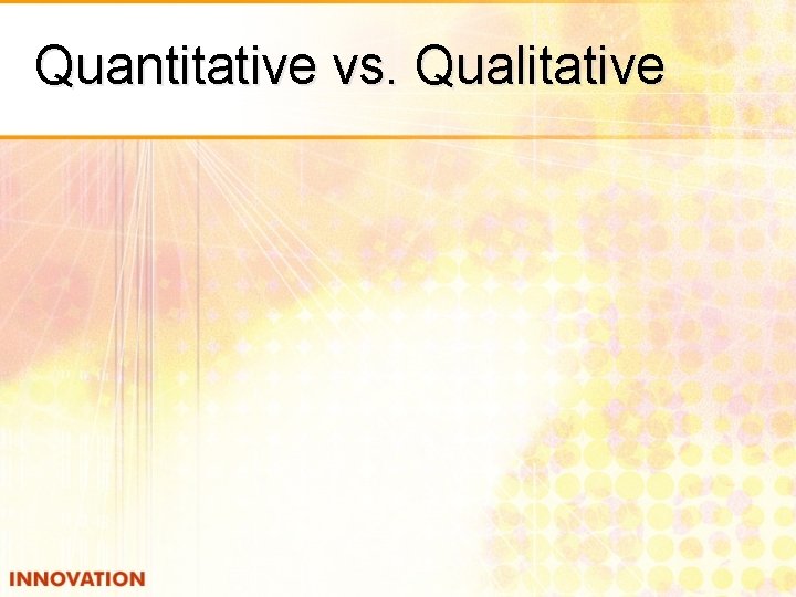 Quantitative vs. Qualitative 