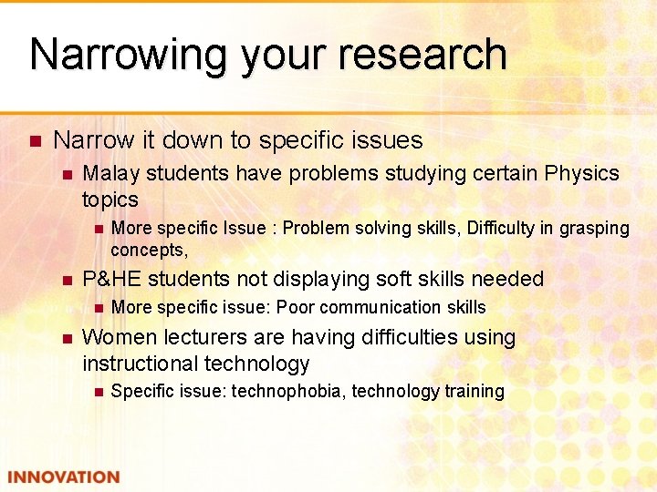 Narrowing your research n Narrow it down to specific issues n Malay students have