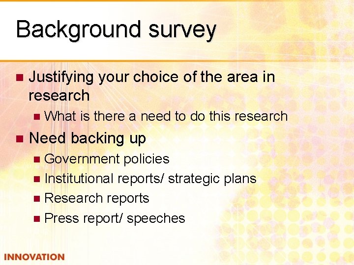 Background survey n Justifying your choice of the area in research n n What