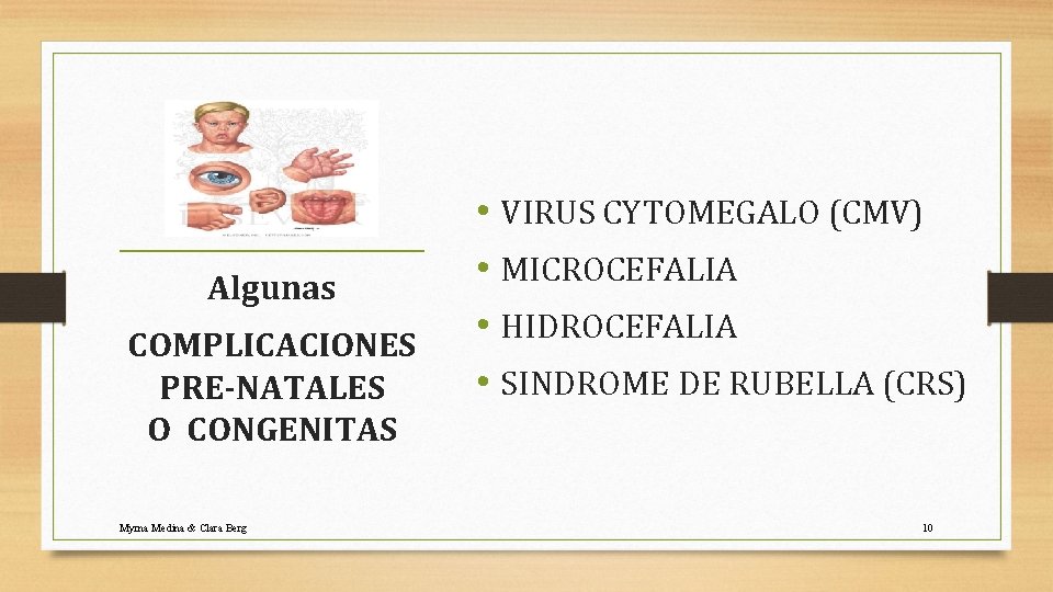 Algunas COMPLICACIONES PRE-NATALES O CONGENITAS Myrna Medina & Clara Berg • VIRUS CYTOMEGALO (CMV)