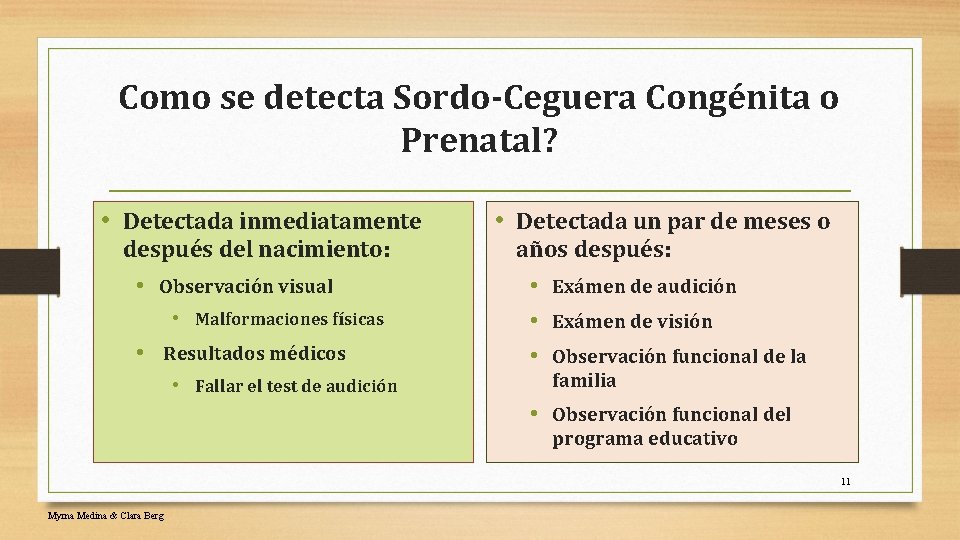 Como se detecta Sordo-Ceguera Congénita o Prenatal? • Detectada inmediatamente • Detectada un par