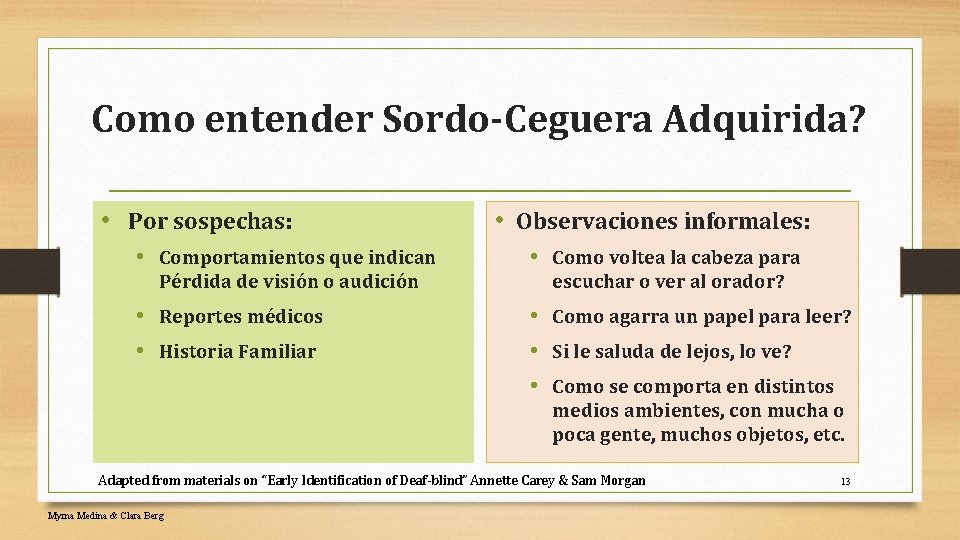 Como entender Sordo-Ceguera Adquirida? • Por sospechas: • Observaciones informales: • Comportamientos que indican