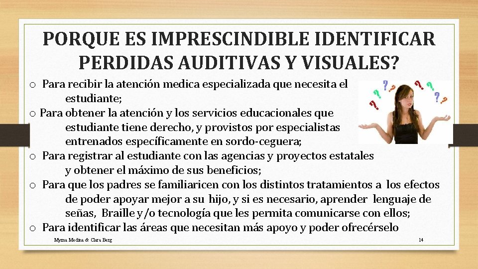 PORQUE ES IMPRESCINDIBLE IDENTIFICAR PERDIDAS AUDITIVAS Y VISUALES? o Para recibir la atención medica