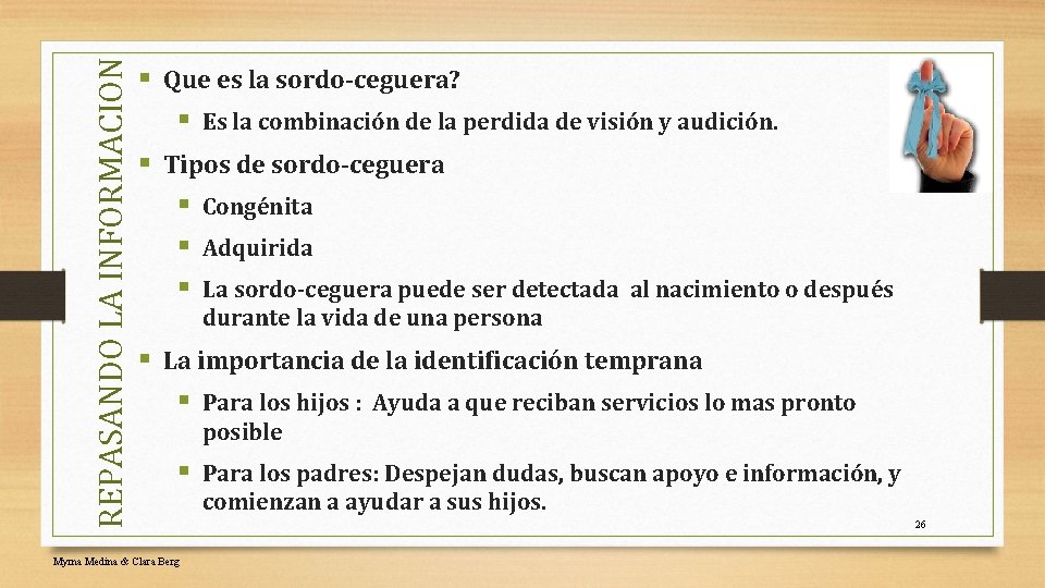 REPASANDO LA INFORMACION § Que es la sordo-ceguera? § Es la combinación de la