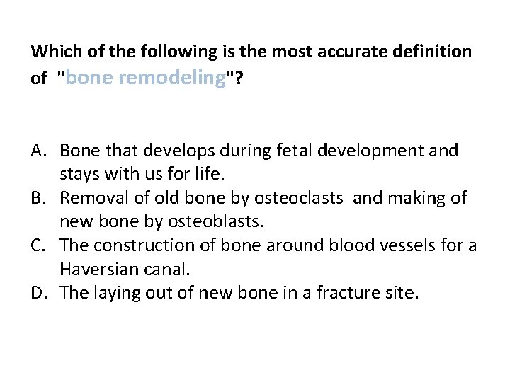 Which of the following is the most accurate definition of "bone remodeling"? A. Bone