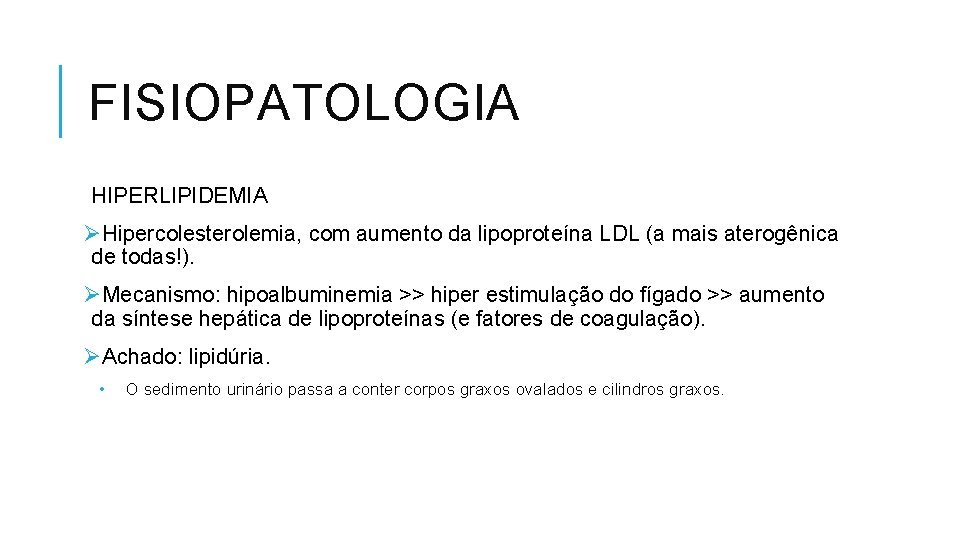 FISIOPATOLOGIA HIPERLIPIDEMIA ØHipercolesterolemia, com aumento da lipoproteína LDL (a mais aterogênica de todas!). ØMecanismo: