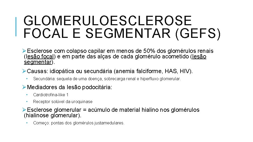 GLOMERULOESCLEROSE FOCAL E SEGMENTAR (GEFS) ØEsclerose com colapso capilar em menos de 50% dos
