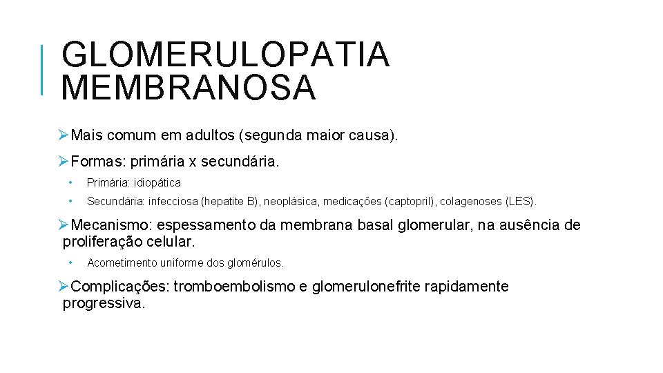 GLOMERULOPATIA MEMBRANOSA ØMais comum em adultos (segunda maior causa). ØFormas: primária x secundária. •