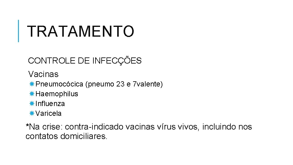 TRATAMENTO CONTROLE DE INFECÇÕES Vacinas Pneumocócica (pneumo 23 e 7 valente) Haemophilus Influenza Varicela