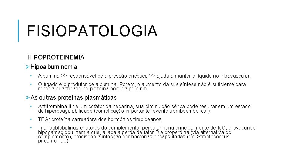 FISIOPATOLOGIA HIPOPROTEINEMIA ØHipoalbuminemia • Albumina >> responsável pela pressão oncótica >> ajuda a manter