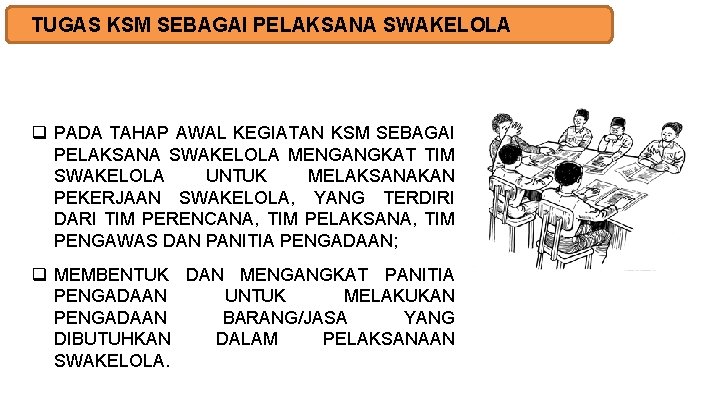 TUGAS KSM SEBAGAI PELAKSANA SWAKELOLA q PADA TAHAP AWAL KEGIATAN KSM SEBAGAI PELAKSANA SWAKELOLA