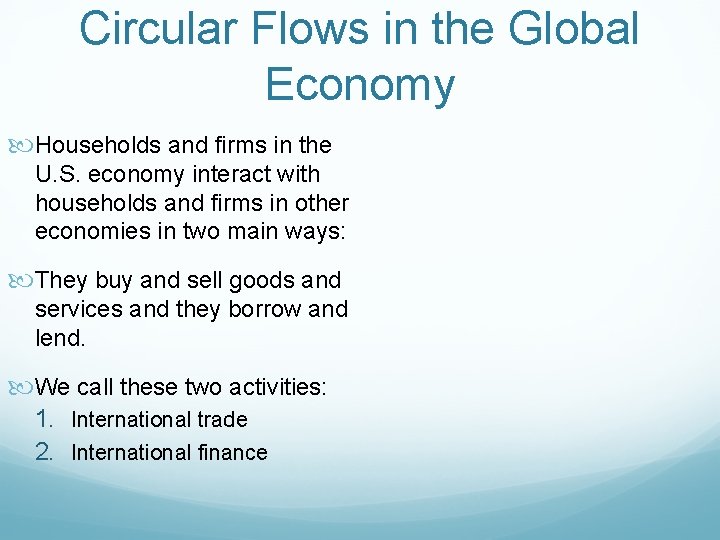 Circular Flows in the Global Economy Households and firms in the U. S. economy