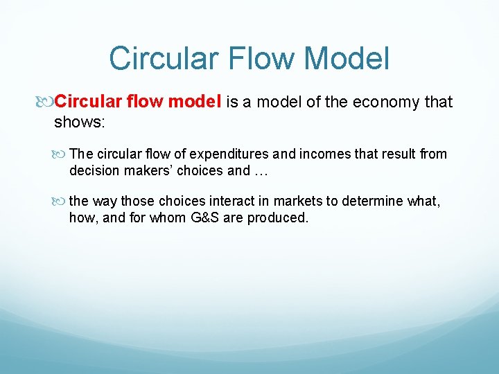 Circular Flow Model Circular flow model is a model of the economy that shows: