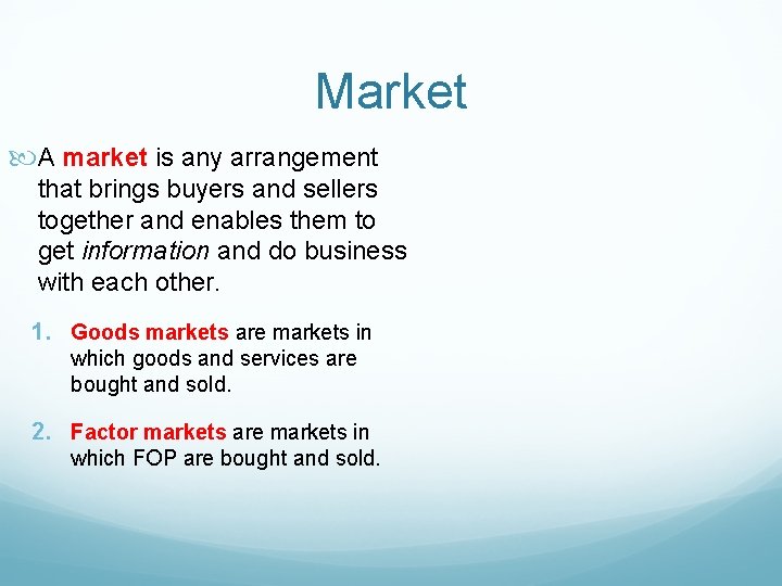 Market A market is any arrangement that brings buyers and sellers together and enables