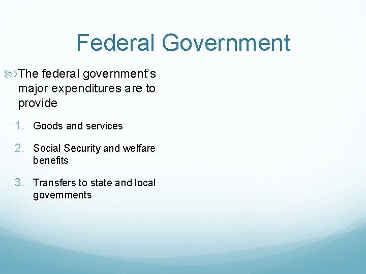 Federal Government The federal government’s major expenditures are to provide 1. Goods and services